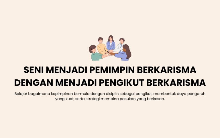 Seni Menjadi Pemimpin Berkarisma dengan Menjadi Pengikut Berkarisma